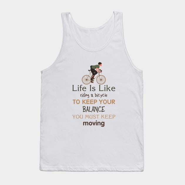 Life is like riding a bicycle to keep balance you must keep moving Tank Top by  El-Aal